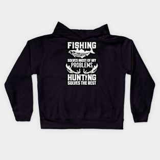 Fishing Solves Most Of My Problems Hunting Solves The Rest Kids Hoodie